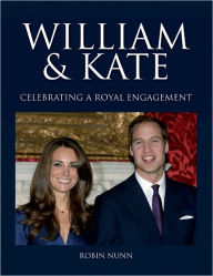 Title: William & Kate: Celebrating a Royal Engagement, Author: Robin Nunn