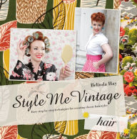 Title: Style Me Vintage: Hair: Easy Step-by-Step Techniques for Creating Classic Hairstyles, Author: Belinda Hay