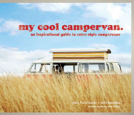 Title: My Cool Campervan: An Inspirational Guide to Retro-Style Campervans, Author: Jane Field-Lewis