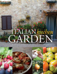 Title: Italian Kitchen Garden: Enjoy the Flavours of Italy from Your Garden, Author: Sarah Fraser