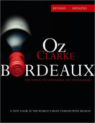 Title: Oz Clarke Bordeaux: A New Look at the World's Most Famous Wine Region, Author: Oz Clarke