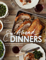 Title: Do-Ahead Dinners: How to Feed Friends and Family Without the Frenzy, Author: James Ramsden