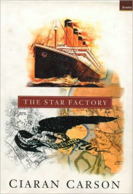 Title: The Star Factory, Author: Ciaran Carson