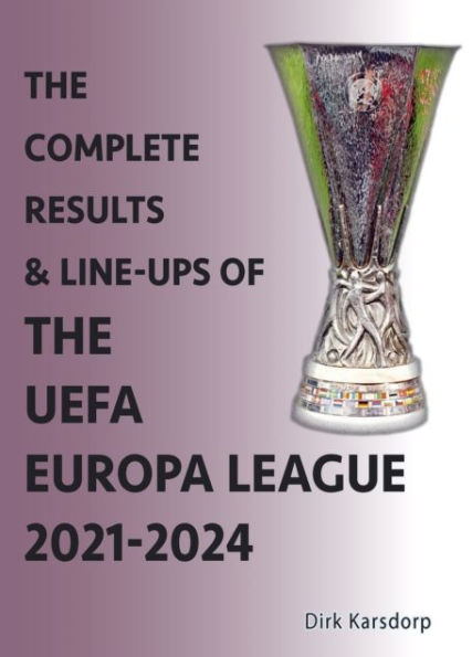 The Complete Results & Line-ups of the UEFA Europa League 2021-2024