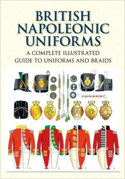 British Napoleonic Uniforms: A Complete Illustrated Guide to Uniforms, Facings and Lace