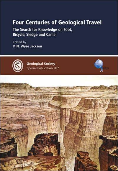 Four Centuries of Geological Travel: The Search for Knowledge on Foot, Bicycle, Sledge and Camel - Special Publication no. 287