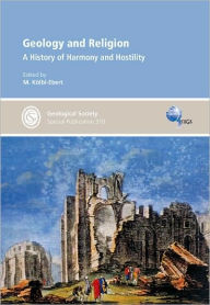 Title: Geology and Religion: A History of Harmony and Hostility - Special Publication no 310, Author: M. Kolbl-Ebert