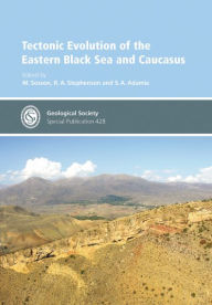 Title: Tectonic Evolution of the Eastern Black Sea and Caucasus, Author: M. Sosson