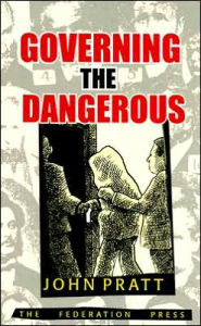 Title: Governing the Dangerous: Dangerousness, Law and Social Change, Author: John Pratt