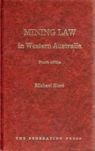 Title: Mining Law in Western Australia, Author: Michael W. Hunt