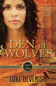 Title: Den of Wolves: Empress of Rome Book 1, Author: Luke Devenish