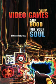 Title: Why Video Games Are Good for Your Soul: Pleasure and Learning, Author: James Paul Gee
