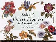 Title: Redouté's Finest Flowers in Embroidery, Author: Trish Burr