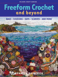 Title: Freeform Crochet and Beyond, Author: Renate Kirkpatrick