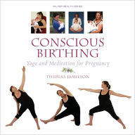 Title: Conscious Birthing: Yoga and Meditation for Pregnancy, Author: Theresa Jamieson