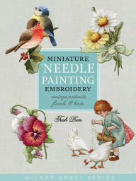 Title: Miniature Needle Painting Embroidery: Vintage Portraits, Florals & Birds, Author: Trish Burr