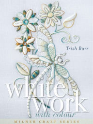 Title: Whitework with Colour, Author: Trish Burr
