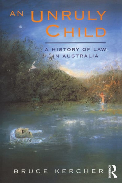 An Unruly Child: A history of law in Australia