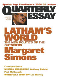 Title: Latham's World: The New Politics of the Outsiders: Quarterly Essay 15, Author: Margaret Simons