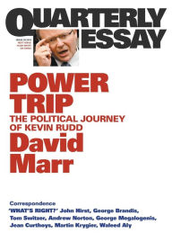 Title: Power Trip: The Political Journey of Kevin Rudd; Quarterly Essay 38, Author: David Marr