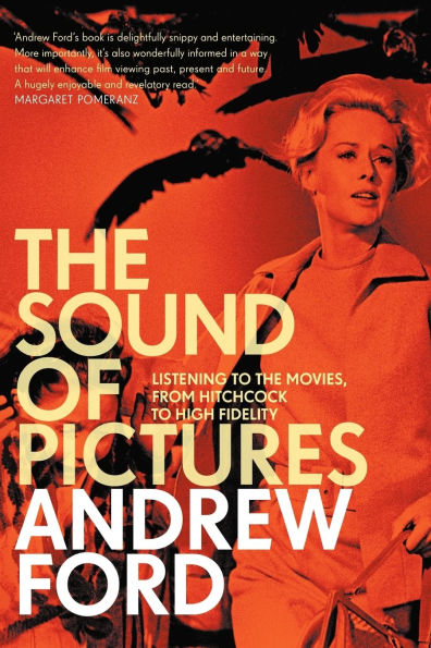 the Sound of Pictures: Listening to Movies, from Hitchcock High Fidelity