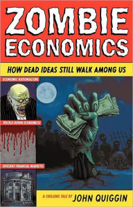 Title: Zombie Economics: How Dead Ideas Still Walk Among Us, Author: John Quiggin