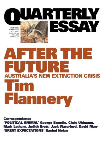 Quarterly Essay 48, After the Future: Australia's New Extinction Crisis