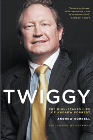Title: Twiggy: The High-Stakes Life of Andrew Forrest, Author: Andrew Burrell