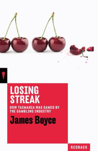 Title: Losing Streak: How Tasmania was gamed by the gambling industry, Author: James Boyce