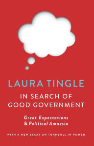 Title: In Search of Good Government: Great Expectations & Political Amnesia, Author: Laura Tingle