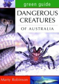 Title: Green Guide: Dangerous Creatures of Australia, Author: Marty Robinson