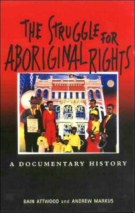 Title: The Struggle for Aboriginal Rights: A documentary history, Author: Bain Attwood