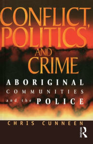 Title: Conflict, Politics and Crime: Aboriginal Communities and the Police, Author: Chris Cunneen