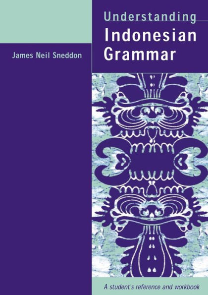 Understanding Indonesian Grammar: A student's reference and workbook