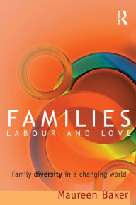 Title: Families, Labour and Love: Family diversity in a changing world, Author: Maureen Baker