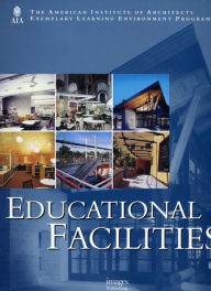 Title: Educational Facilities: The American Institute of Architects Exemplary Learning Environment Program, Author: American Institute of Architects