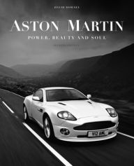 Title: Aston Martin: Power, Beauty and Soul, Author: David Dowsey