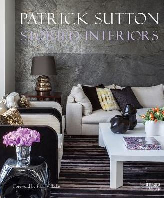 Storied Interiors: The Designs of Patrick Sutton and the Stories That Shaped Them