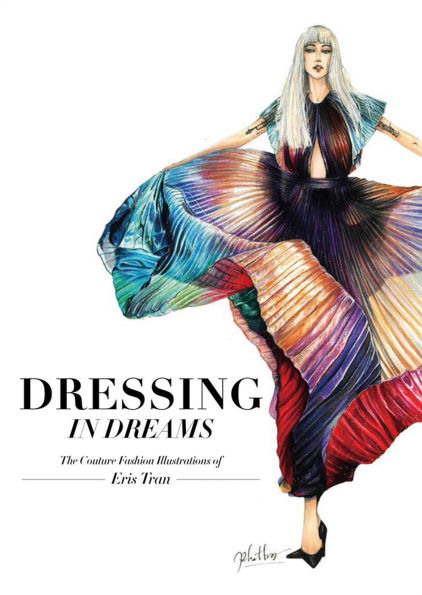 Dressing in Dreams: The Couture Fashion Illustrations of Eris Tran