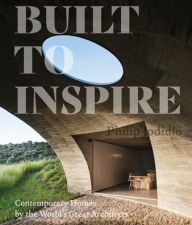 Title: Built to Inspire: Contemporary Homes by the World's Great Architects, Author: Philip Jodidio