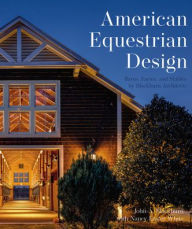 Free ebook downloads from google books American Equestrian Design: Blackburn Architects to Barns Farms, and Stables by Blackburn Architects by John A. Blackburn, Nancy Easter White 