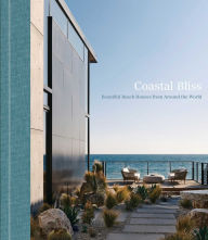 Title: Coastal Bliss: Beautiful Beach Houses from Around the World, Author: ACC