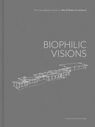 Title: Biophilic Visions: The Conceptual Works of Ward Blake Architects, Author: Ward | Blake Architects