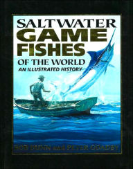 Title: Saltwater Game Fishes of the World: An Illustrated History, Author: Bob Dunn