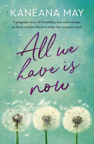 Title: All We Have Is Now, Author: Kaneana May