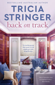 Title: Back on Track: the feel-good 2023 novel of family drama from bestselling author and voice of Australian storytelling, Author: Tricia Stringer