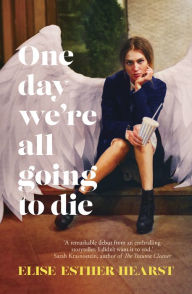 Ipod ebook download One Day We're All Going to Die by Elise Esther Hearst FB2 MOBI ePub 9781867251286