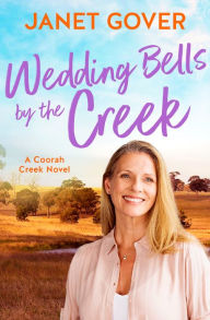 Title: Wedding Bells by the Creek: a Coorah Creek novel, Author: Janet Gover
