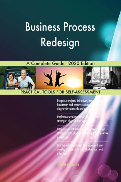 Business Process Redesign A Complete Guide - 2020 Edition