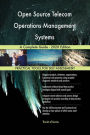 Open Source Telecom Operations Management Systems A Complete Guide - 2020 Edition